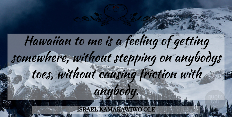 Israel Kamakawiwo'ole Quote About Feelings, Toes, Friction: Hawaiian To Me Is A...