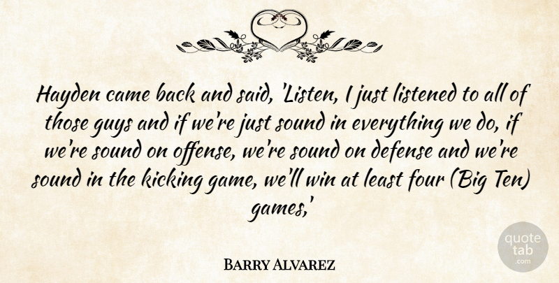Barry Alvarez Quote About Came, Defense, Four, Guys, Hayden: Hayden Came Back And Said...
