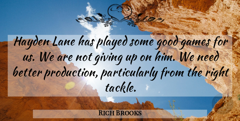 Rich Brooks Quote About Games, Giving, Good, Hayden, Lane: Hayden Lane Has Played Some...