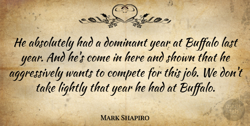 Mark Shapiro Quote About Absolutely, Buffalo, Compete, Dominant, Last: He Absolutely Had A Dominant...