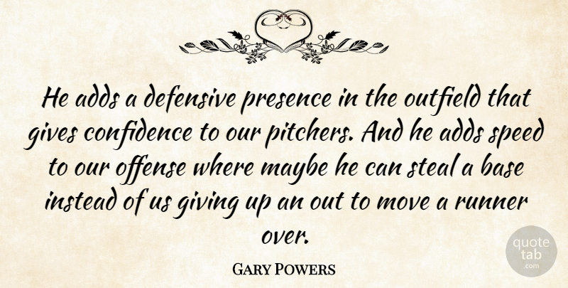 Gary Powers Quote About Adds, Base, Confidence, Defensive, Gives: He Adds A Defensive Presence...