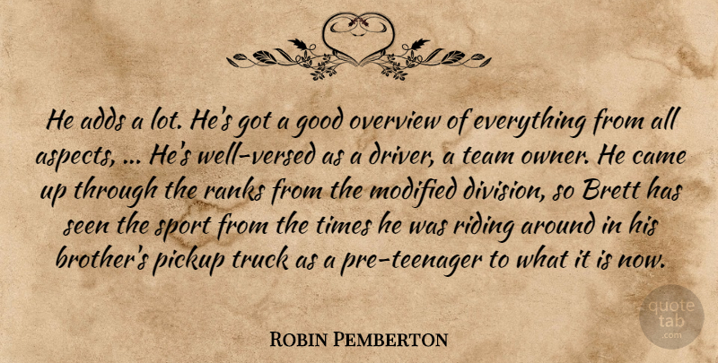 Robin Pemberton Quote About Adds, Came, Good, Modified, Overview: He Adds A Lot Hes...