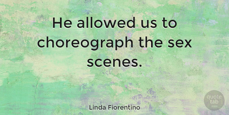 Linda Fiorentino Quote About undefined: He Allowed Us To Choreograph...