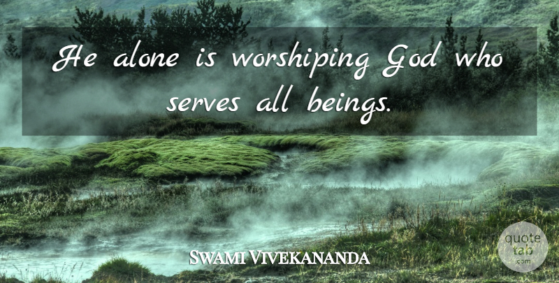 Swami Vivekananda Quote About Worship God: He Alone Is Worshiping God...