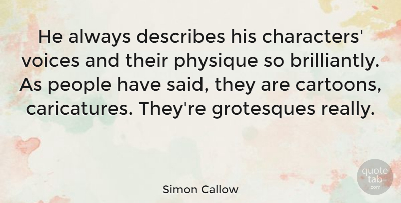 Simon Callow Quote About People, Physique: He Always Describes His Characters...