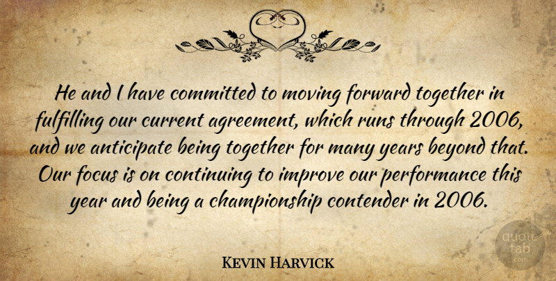 Kevin Harvick Quote About Agreement, Anticipate, Beyond, Committed, Contender: He And I Have Committed...