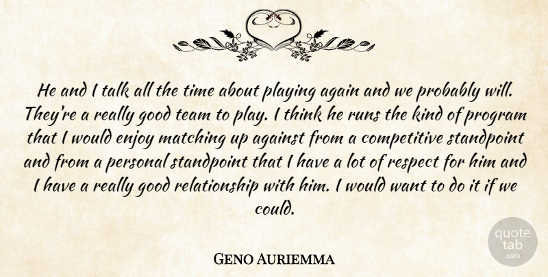 Geno Auriemma Quote About Again, Against, Enjoy, Good, Matching: He And I Talk All...