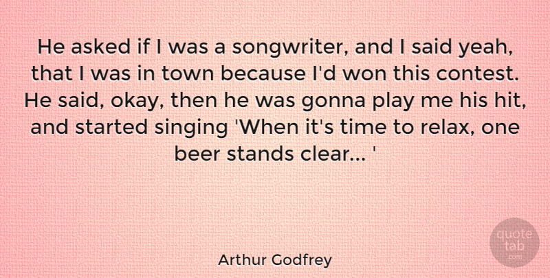 Arthur Godfrey Quote About American Entertainer, Asked, Gonna, Singing, Stands: He Asked If I Was...