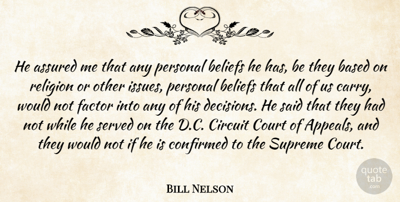 Bill Nelson Quote About Assured, Based, Beliefs, Circuit, Confirmed: He Assured Me That Any...
