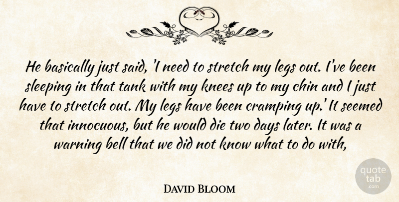 David Bloom Quote About Basically, Bell, Chin, Days, Die: He Basically Just Said I...