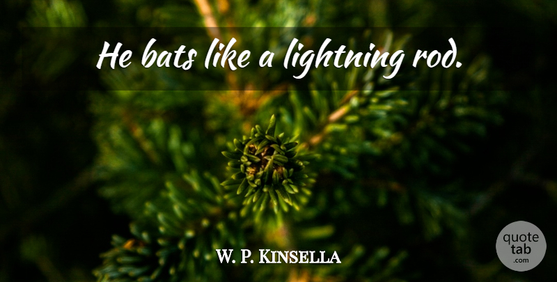 W. P. Kinsella Quote About Baseball, Lightning, Bats: He Bats Like A Lightning...