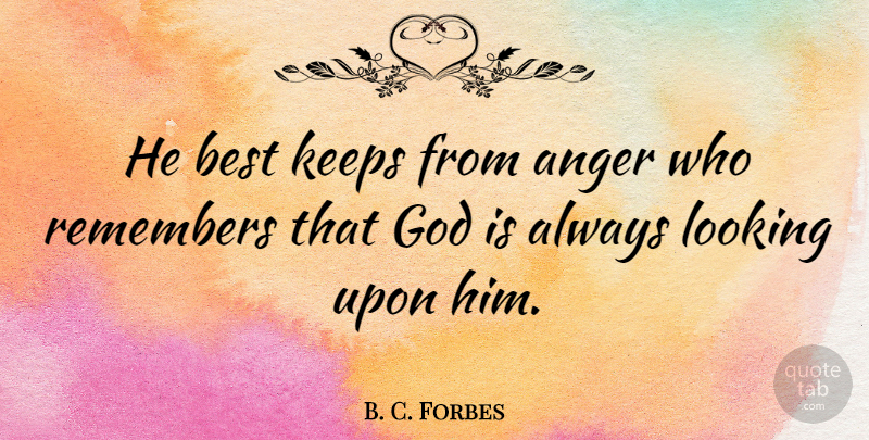 B. C. Forbes Quote About God, Plato, Anger: He Best Keeps From Anger...