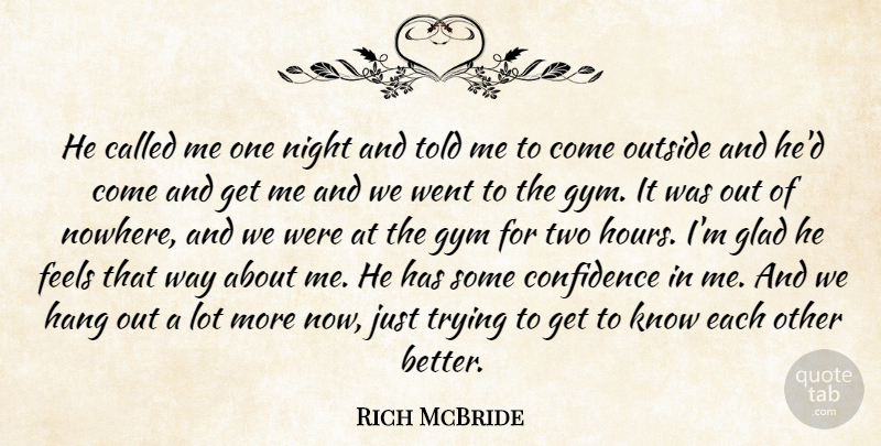 Rich McBride Quote About Confidence, Feels, Glad, Gym, Hang: He Called Me One Night...
