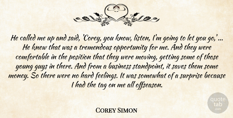 Corey Simon Quote About Business, Guys, Hard, Knew, Opportunity: He Called Me Up And...