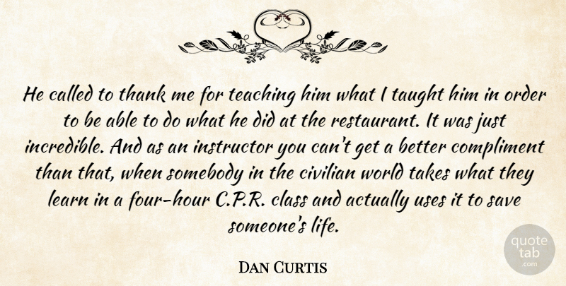 Dan Curtis Quote About Civilian, Class, Compliment, Instructor, Learn: He Called To Thank Me...