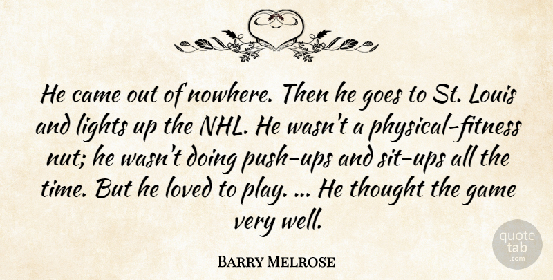 Barry Melrose Quote About Came, Game, Goes, Lights, Louis: He Came Out Of Nowhere...