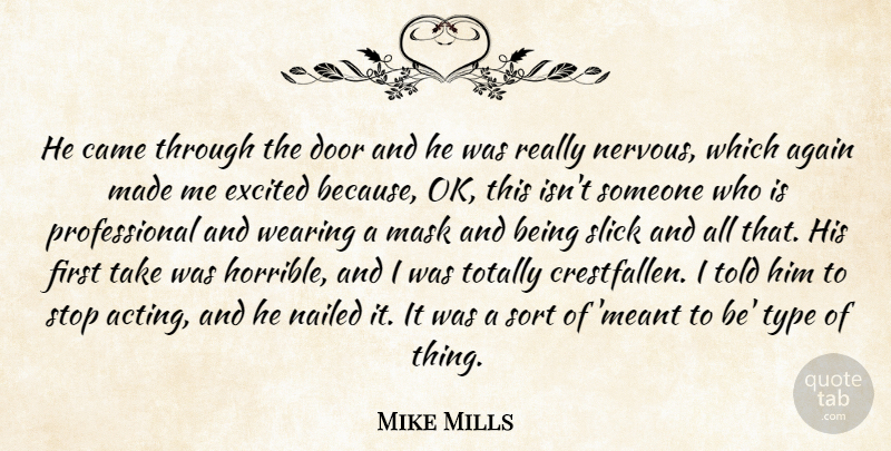 Mike Mills Quote About Again, Came, Door, Excited, Mask: He Came Through The Door...
