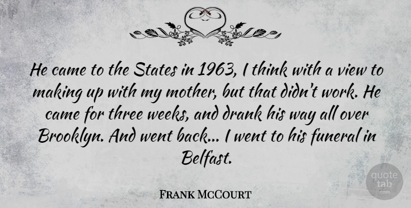 Frank McCourt Quote About Came, Drank, Funeral, States, Three: He Came To The States...
