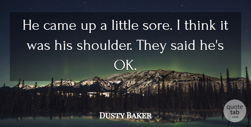 Dusty Baker Quote About Came: He Came Up A Little...
