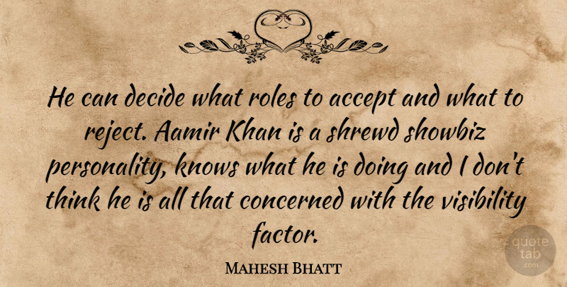 Mahesh Bhatt Quote About Accept, Concerned, Decide, Khan, Knows: He Can Decide What Roles...