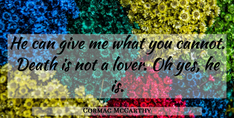 Cormac McCarthy Quote About Giving, Lovers, Give Me: He Can Give Me What...