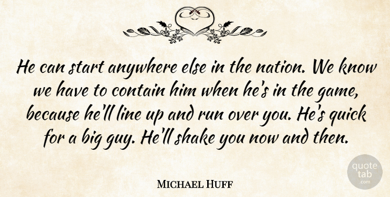 Michael Huff Quote About Anywhere, Contain, Line, Quick, Run: He Can Start Anywhere Else...