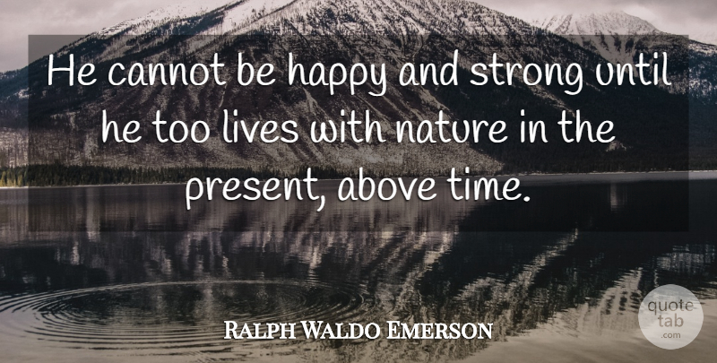 Ralph Waldo Emerson Quote About Strong, Self Reliance, Reliance: He Cannot Be Happy And...