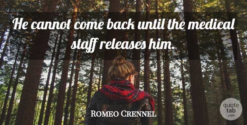 Romeo Crennel Quote About Cannot, Medical, Releases, Staff, Until: He Cannot Come Back Until...
