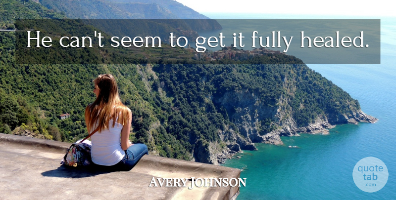Avery Johnson Quote About Fully, Seem: He Cant Seem To Get...