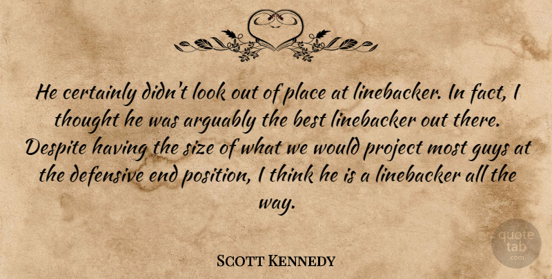 Scott Kennedy Quote About Arguably, Best, Certainly, Defensive, Despite: He Certainly Didnt Look Out...
