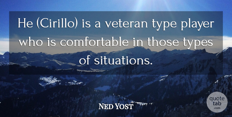 Ned Yost Quote About Player, Type, Types, Veteran: He Cirillo Is A Veteran...