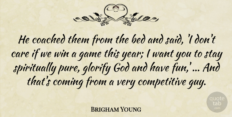 Brigham Young Quote About Bed, Care, Coached, Coming, Game: He Coached Them From The...