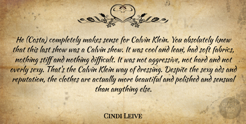 Cindi Leive Quote About Absolutely, Ads, Beautiful, Clothes, Cool: He Costa Completely Makes Sense...
