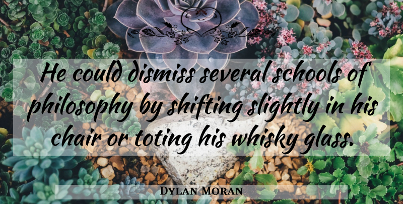 Dylan Moran Quote About Funny, Philosophy, School: He Could Dismiss Several Schools...