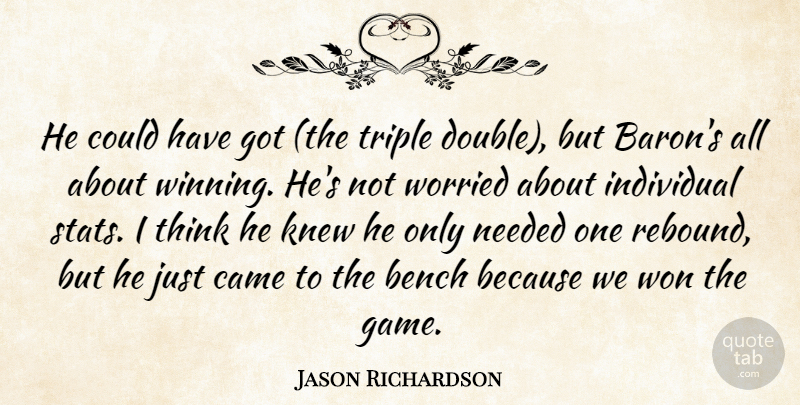 Jason Richardson Quote About Bench, Came, Individual, Knew, Needed: He Could Have Got The...