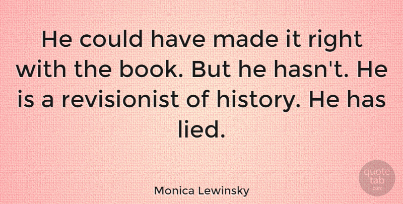 Monica Lewinsky Quote About Book, Lied, Made: He Could Have Made It...
