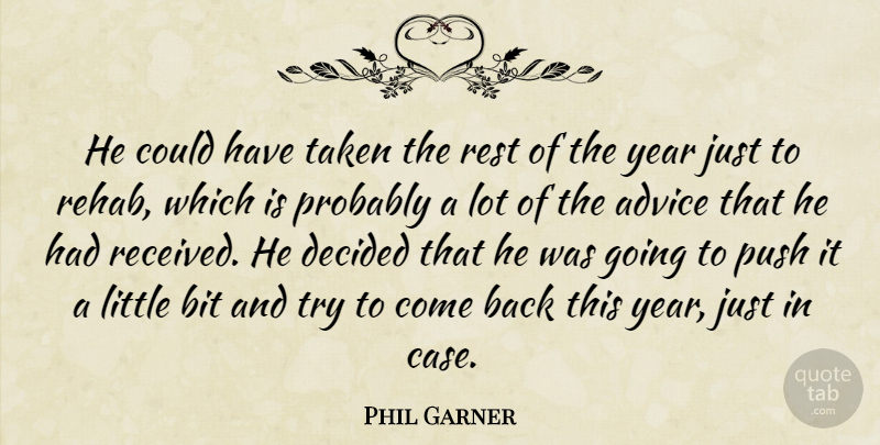 Phil Garner Quote About Advice, Bit, Decided, Push, Rest: He Could Have Taken The...