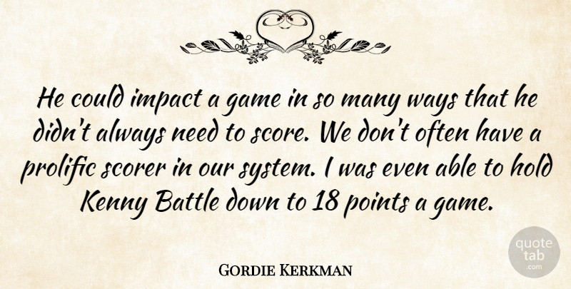 Gordie Kerkman Quote About Battle, Game, Hold, Impact, Kenny: He Could Impact A Game...