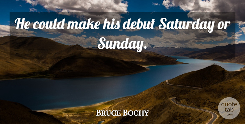 Bruce Bochy Quote About Debut, Saturday: He Could Make His Debut...