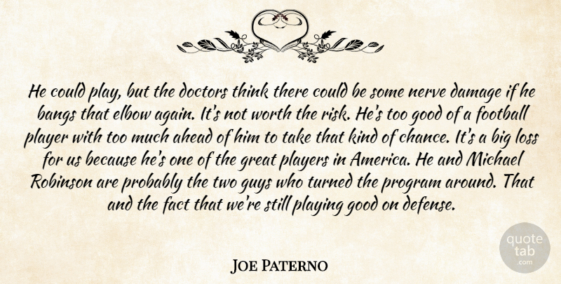Joe Paterno Quote About Ahead, Bangs, Damage, Doctors, Elbow: He Could Play But The...