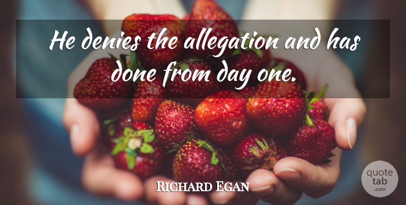 Richard Egan Quote About Denies: He Denies The Allegation And...