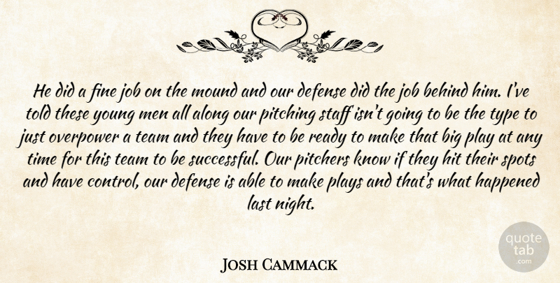 Josh Cammack Quote About Along, Behind, Defense, Fine, Happened: He Did A Fine Job...