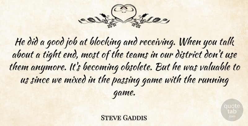 Steve Gaddis Quote About Becoming, Blocking, District, Game, Good: He Did A Good Job...