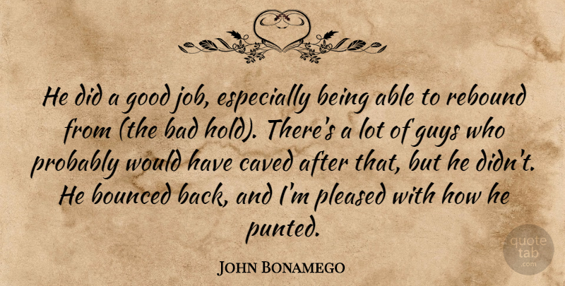 John Bonamego Quote About Bad, Good, Guys, Pleased, Rebound: He Did A Good Job...
