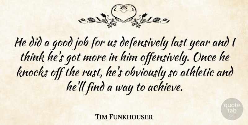 Tim Funkhouser Quote About Athletic, Good, Job, Knocks, Last: He Did A Good Job...