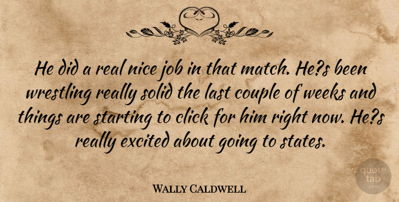 Wally Caldwell Quote About Click, Couple, Excited, Job, Last: He Did A Real Nice...