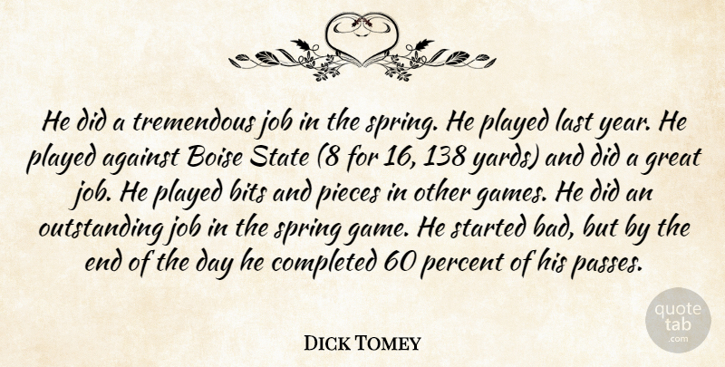 Dick Tomey Quote About Against, Bits, Completed, Great, Job: He Did A Tremendous Job...