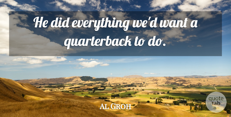 Al Groh Quote About undefined: He Did Everything Wed Want...