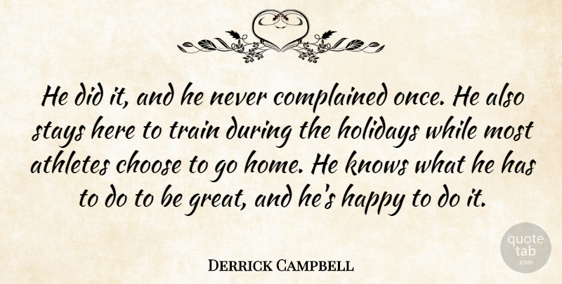 Derrick Campbell Quote About Athletes, Choose, Happy, Holidays, Knows: He Did It And He...