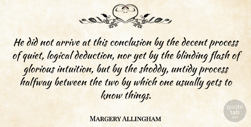 Margery Allingham Quote About Two, Intuition, Quiet: He Did Not Arrive At...